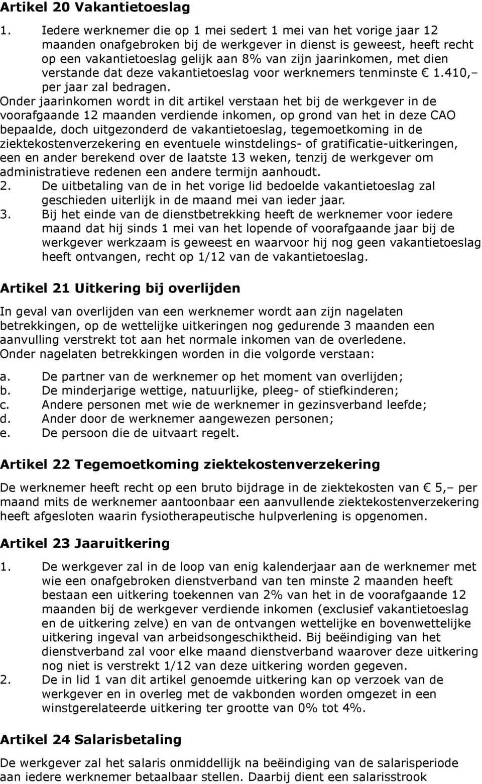 verstande dat deze vakantietoeslag voor werknemers tminste 1.410, per jaar zal bedrag.