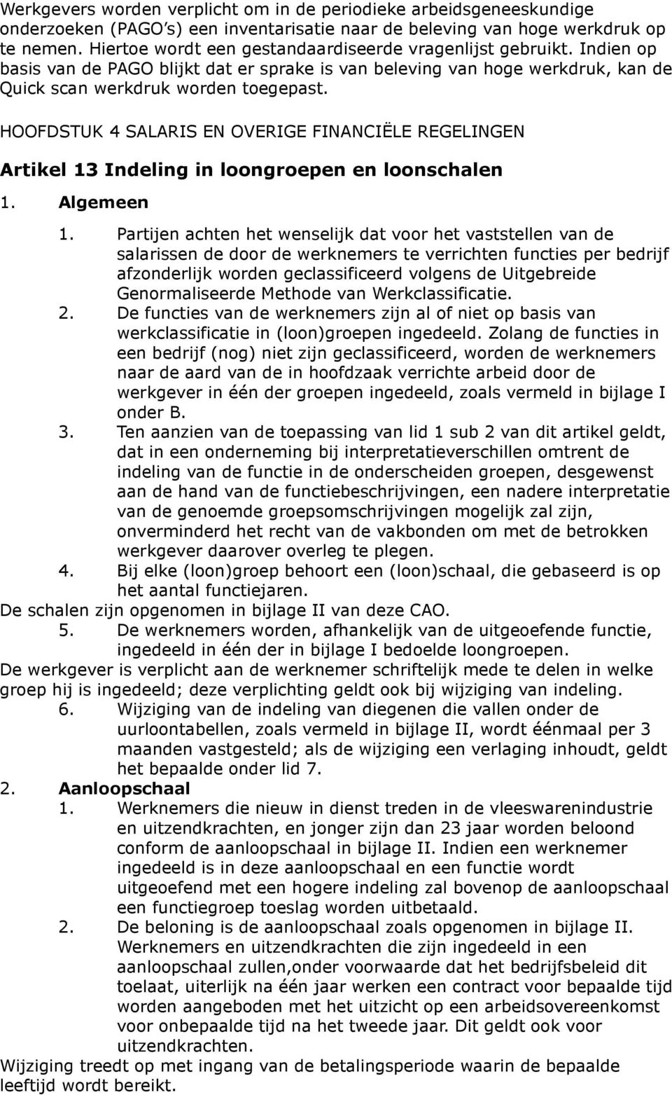 HOOFDSTUK 4 SALARIS EN OVERIGE FINANCIËLE REGELINGEN Artikel 13 Indeling in loongroep loonschal 1. Algeme 1.