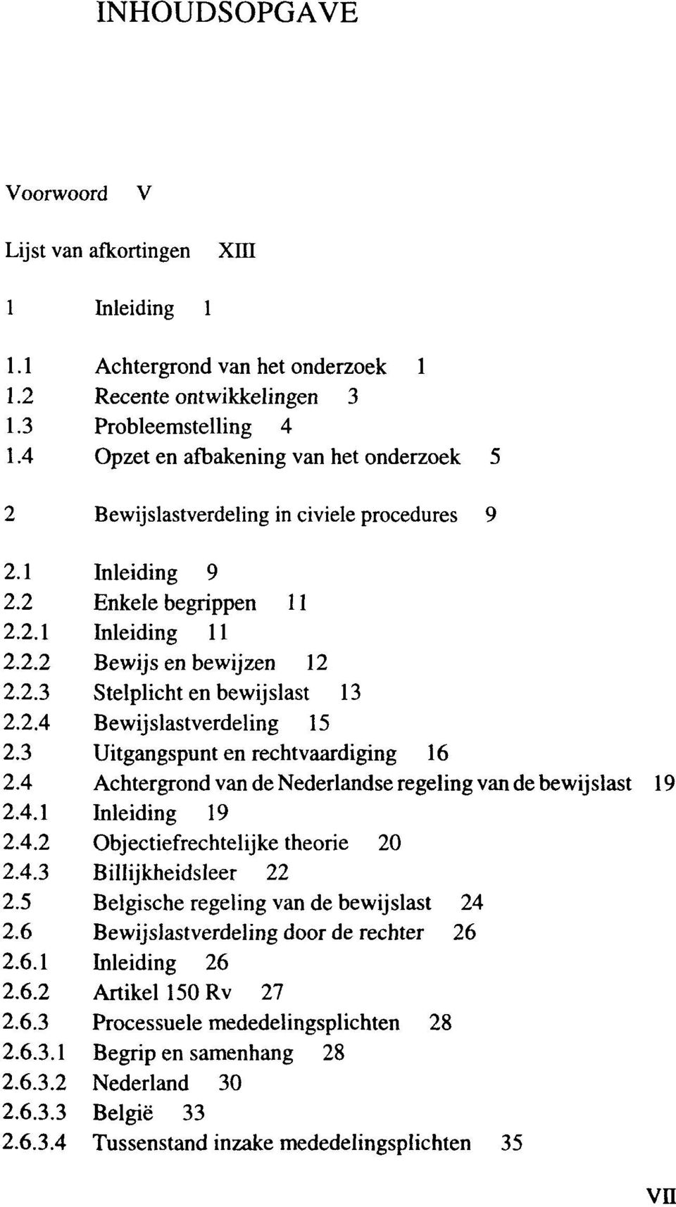 2.4 Bewijslastverdeling 15 2.3 Uitgangspunt en rechtvaardiging 16 2.4 Achtergrond van de Nederlandse regeling van de bewijslast 19 2.4.1 Inleiding 19 2.4.2 Objectiefrechtelijke theorie 20 2.4.3 Billijkheidsleer 22 2.