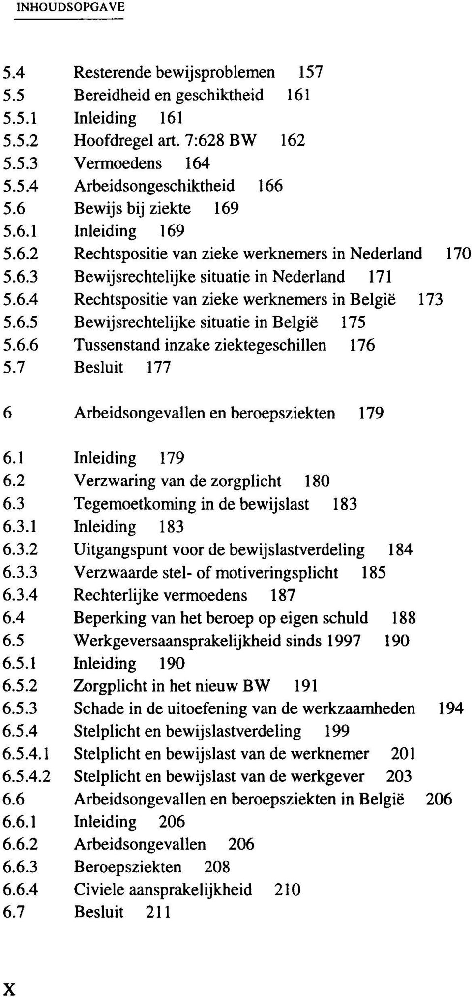 6.5 Bewijsrechtelijke situatie in Belgie 175 5.6.6 Tussenstand inzake ziektegeschillen 176 5.7 Besluit 177 6 Arbeidsongevallen en beroepsziekten 179 6.1 Inleiding 179 6.