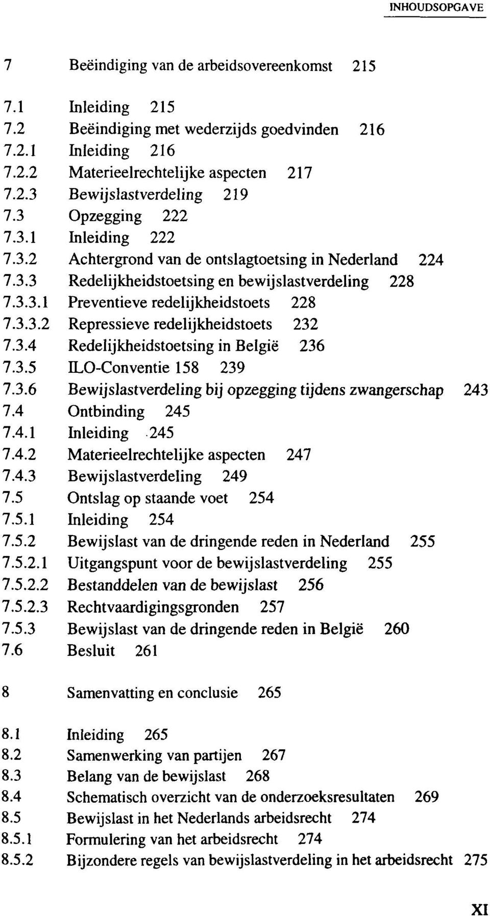3.4 Redelijkheidstoetsing in Belgie 236 7.3.5 ILO-Conventie 158 239 7.3.6 Bewijslastverdeling bij opzegging tijdens zwangerschap 243 7.4 Ontbinding 245 7.4.1 Inleiding 245 7.4.2 Materieelrechtelijke aspecten 247 7.