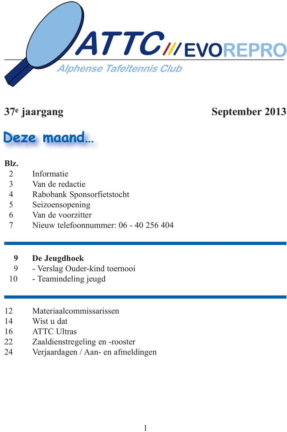 voorzitter 7 Nieuw telefoonnummer: 06-40 256 404 9 De Jeugdhoek 9 - Verslag Ouder-kind