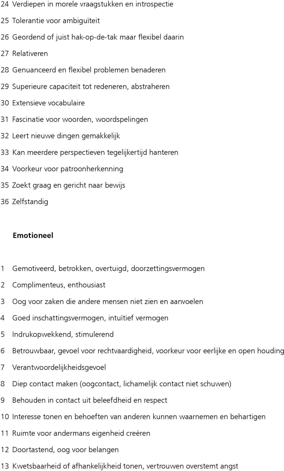 tegelijkertijd hanteren 34 Voorkeur voor patroonherkenning 35 Zoekt graag en gericht naar bewijs 36 Zelfstandig Emotioneel 1 Gemotiveerd, betrokken, overtuigd, doorzettingsvermogen 2 Complimenteus,