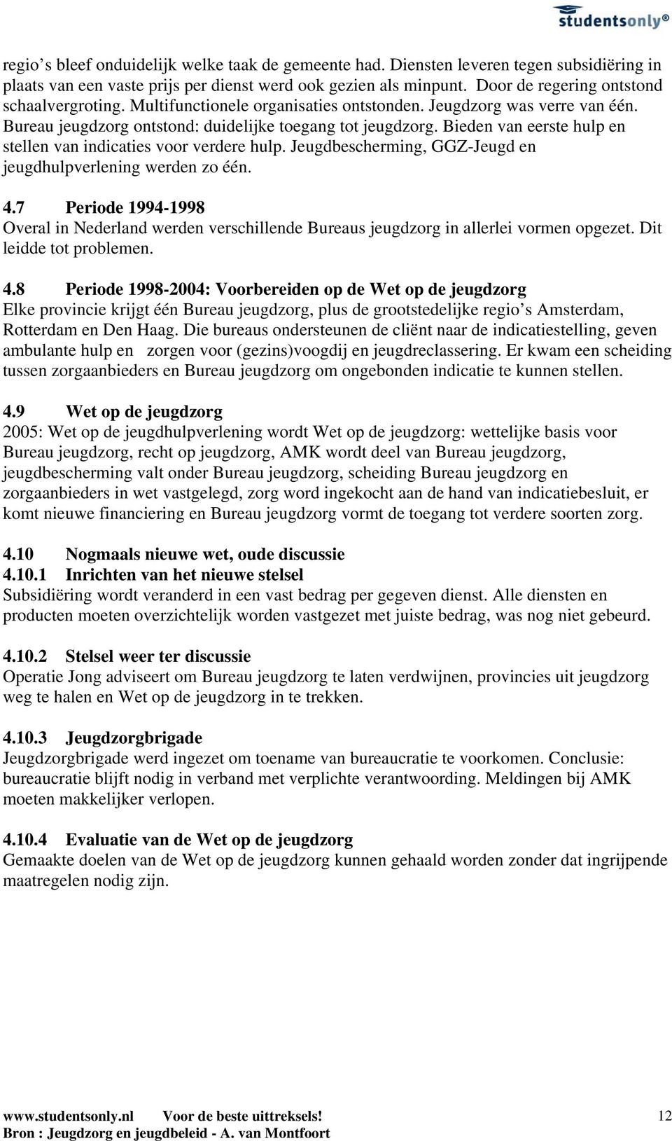 Bieden van eerste hulp en stellen van indicaties voor verdere hulp. Jeugdbescherming, GGZ-Jeugd en jeugdhulpverlening werden zo één. 4.