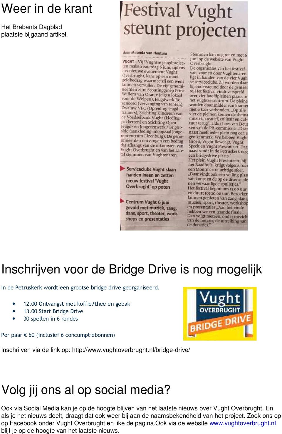 nl/bridge-drive/ Volg jij ons al op social media? Ook via Social Media kan je op de hoogte blijven van het laatste nieuws over Vught Overbrught.