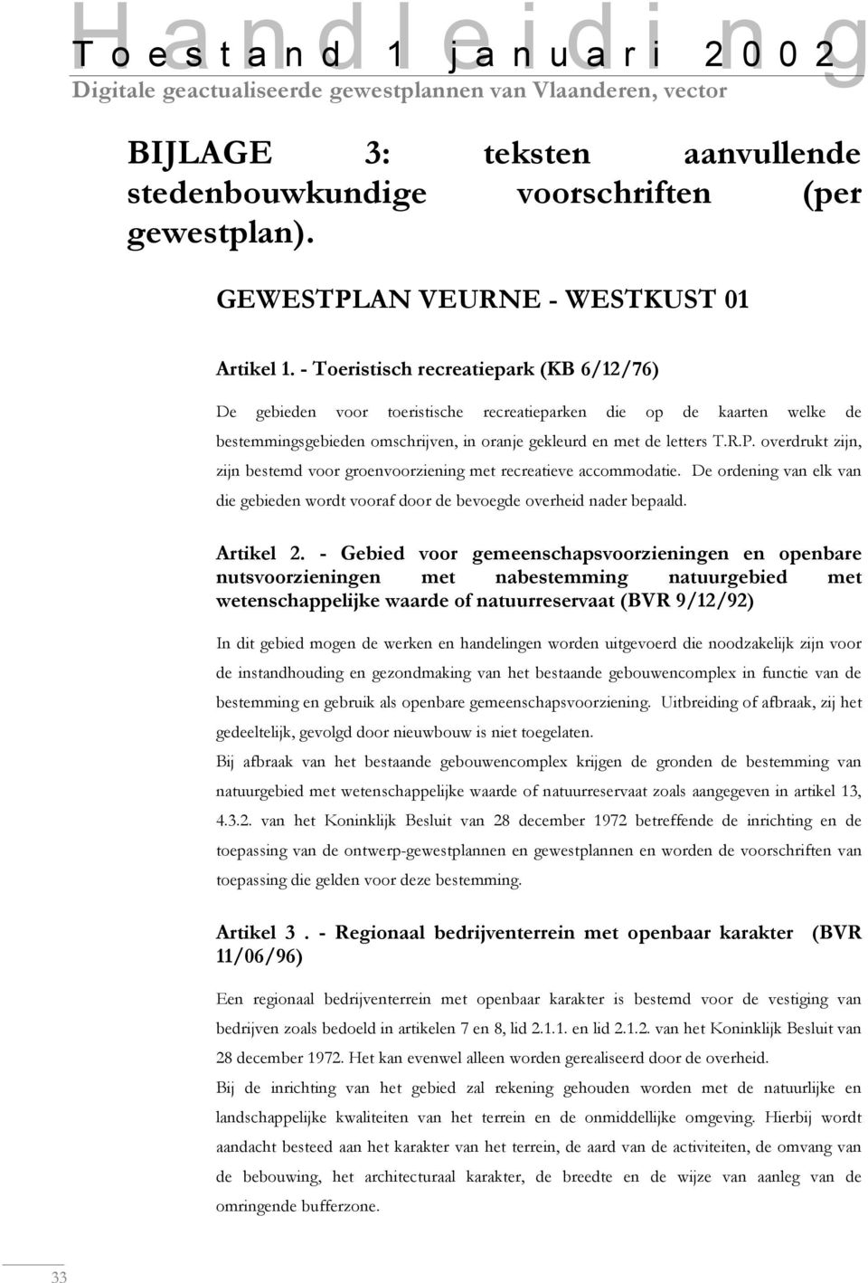 overdrukt zijn, zijn bestemd voor groenvoorziening met recreatieve accommodatie. De ordening van elk van die gebieden wordt vooraf door de bevoegde overheid nader bepaald. Artikel 2.