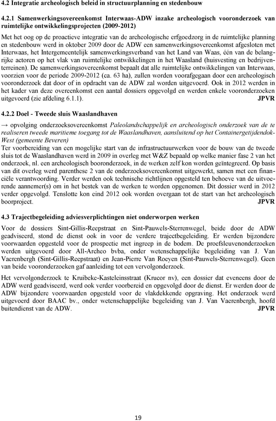 afgesloten met Interwaas, het Intergemeentelijk samenwerkingsverband van het Land van Waas, één van de belangrijke actoren op het vlak van ruimtelijke ontwikkelingen in het Waasland (huisvesting en