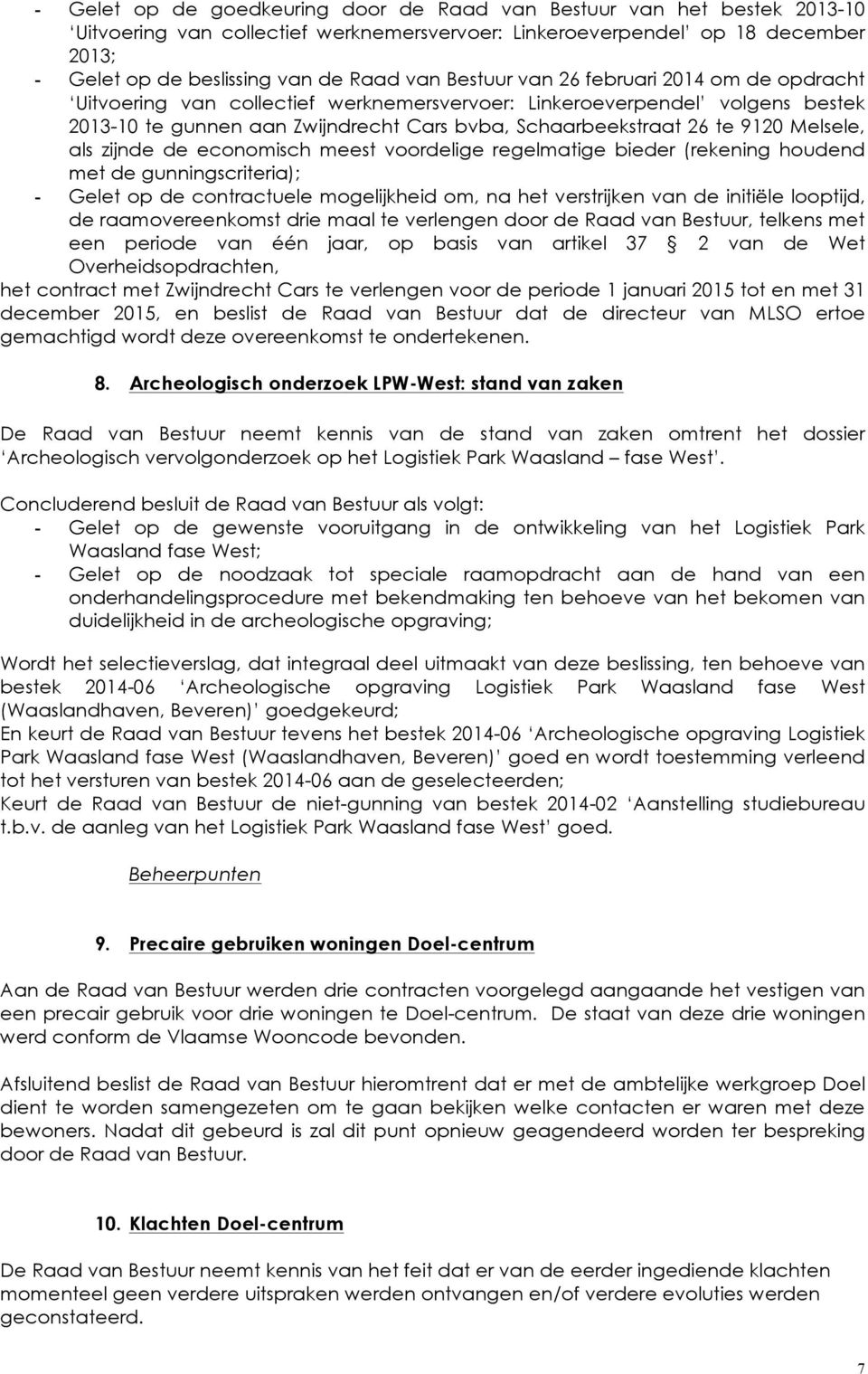 Melsele, als zijnde de economisch meest voordelige regelmatige bieder (rekening houdend met de gunningscriteria); - Gelet op de contractuele mogelijkheid om, na het verstrijken van de initiële