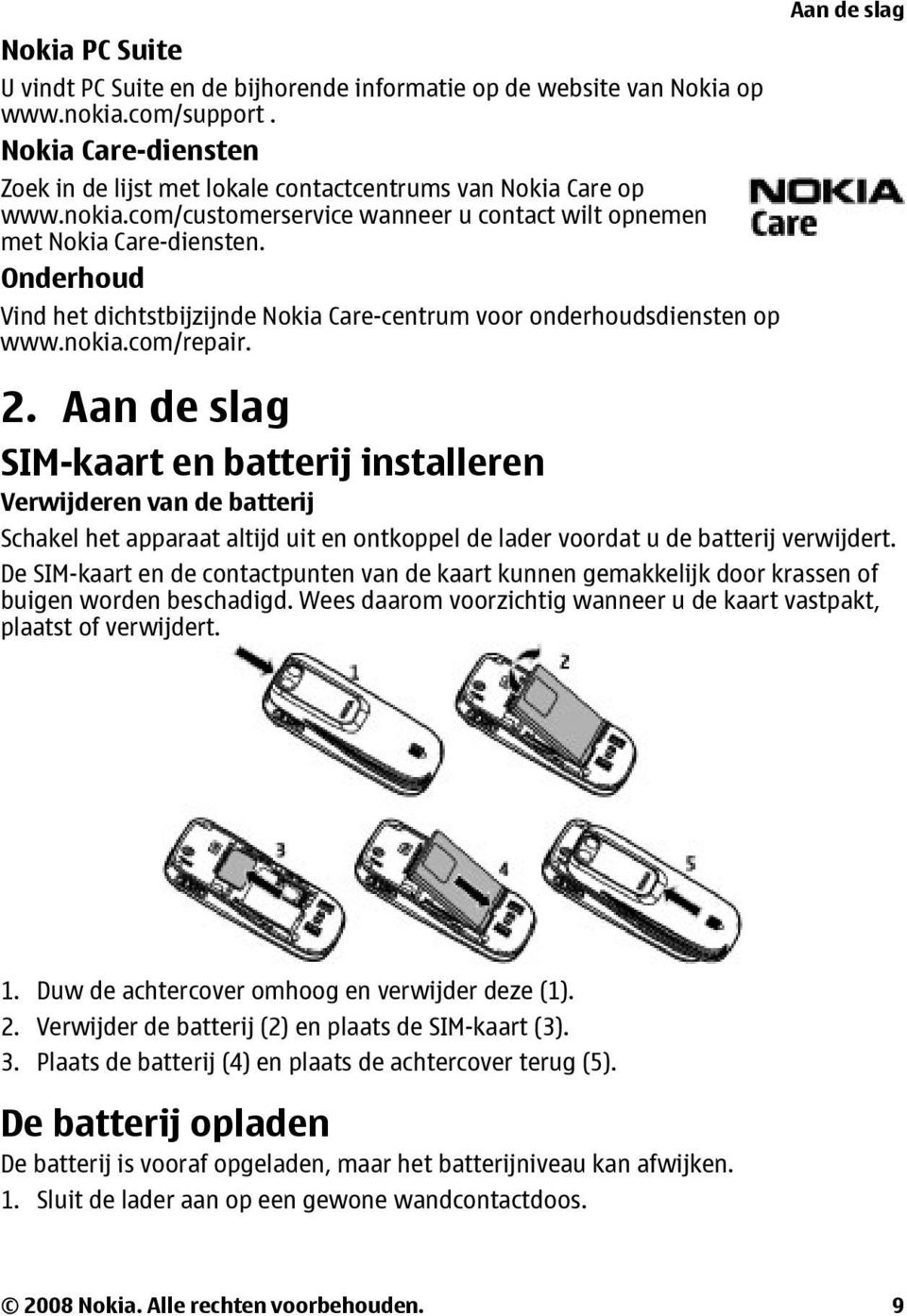 Aan de slag SIM-kaart en batterij installeren Verwijderen van de batterij Aan de slag Schakel het apparaat altijd uit en ontkoppel de lader voordat u de batterij verwijdert.