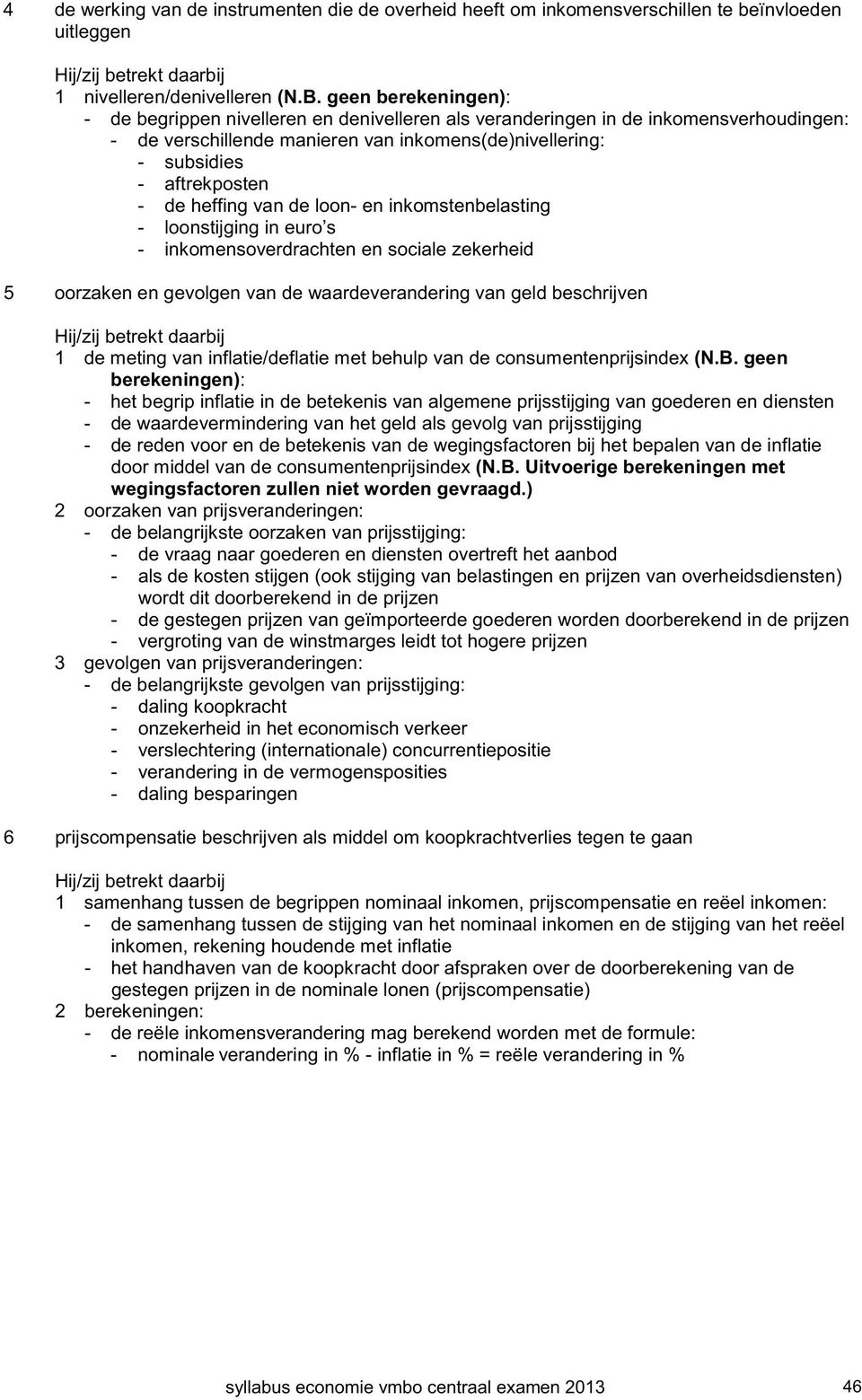 heffing van de loon- en inkomstenbelasting - loonstijging in euro s - inkomensoverdrachten en sociale zekerheid 5 oorzaken en gevolgen van de waardeverandering van geld beschrijven 1 de meting van