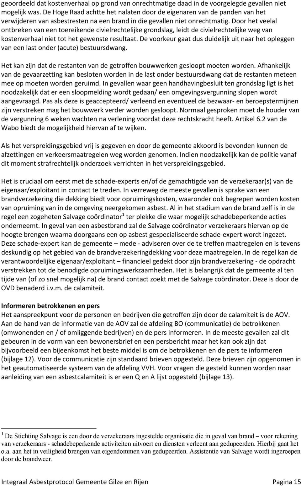 doorhetveelal ontbrekenvaneentoereikendecivielrechtelijkegrondslag,leidtdecivielrechtelijkewegvan kostenverhaalniettothetgewensteresultaat.