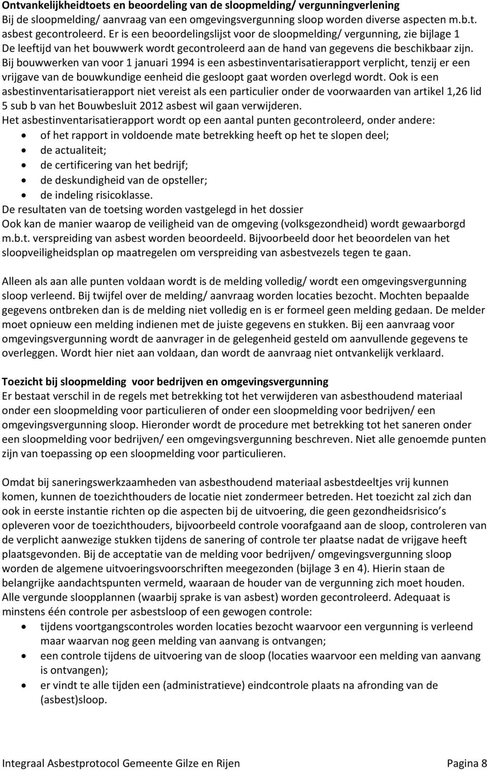 eriseenbeoordelingslijstvoordesloopmelding/vergunning,ziebijlage1 Deleeftijdvanhetbouwwerkwordtgecontroleerdaandehandvangegevensdiebeschikbaarzijn.