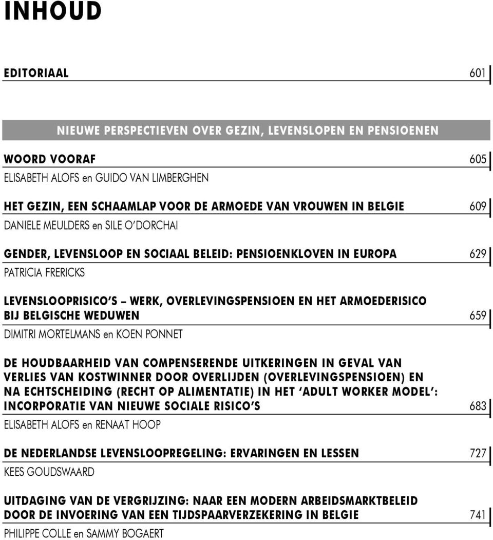 BIJ BELGISCHE WEDUWEN 659 DIMITRI MORTELMANS en KOEN PONNET DE HOUDBAARHEID VAN COMPENSERENDE UITKERINGEN IN GEVAL VAN VERLIES VAN KOSTWINNER DOOR OVERLIJDEN (OVERLEVINGSPENSIOEN) EN NA ECHTSCHEIDING