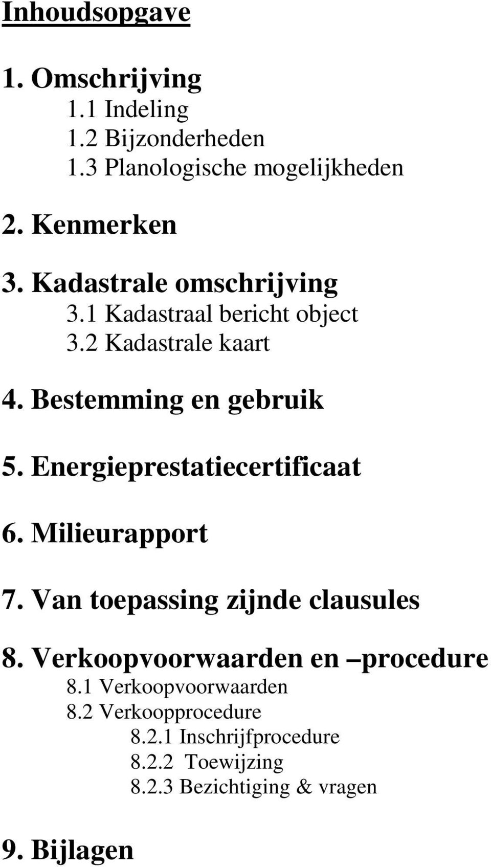 Energieprestatiecertificaat 6. Milieurapport 7. Van toepassing zijnde clausules 8.