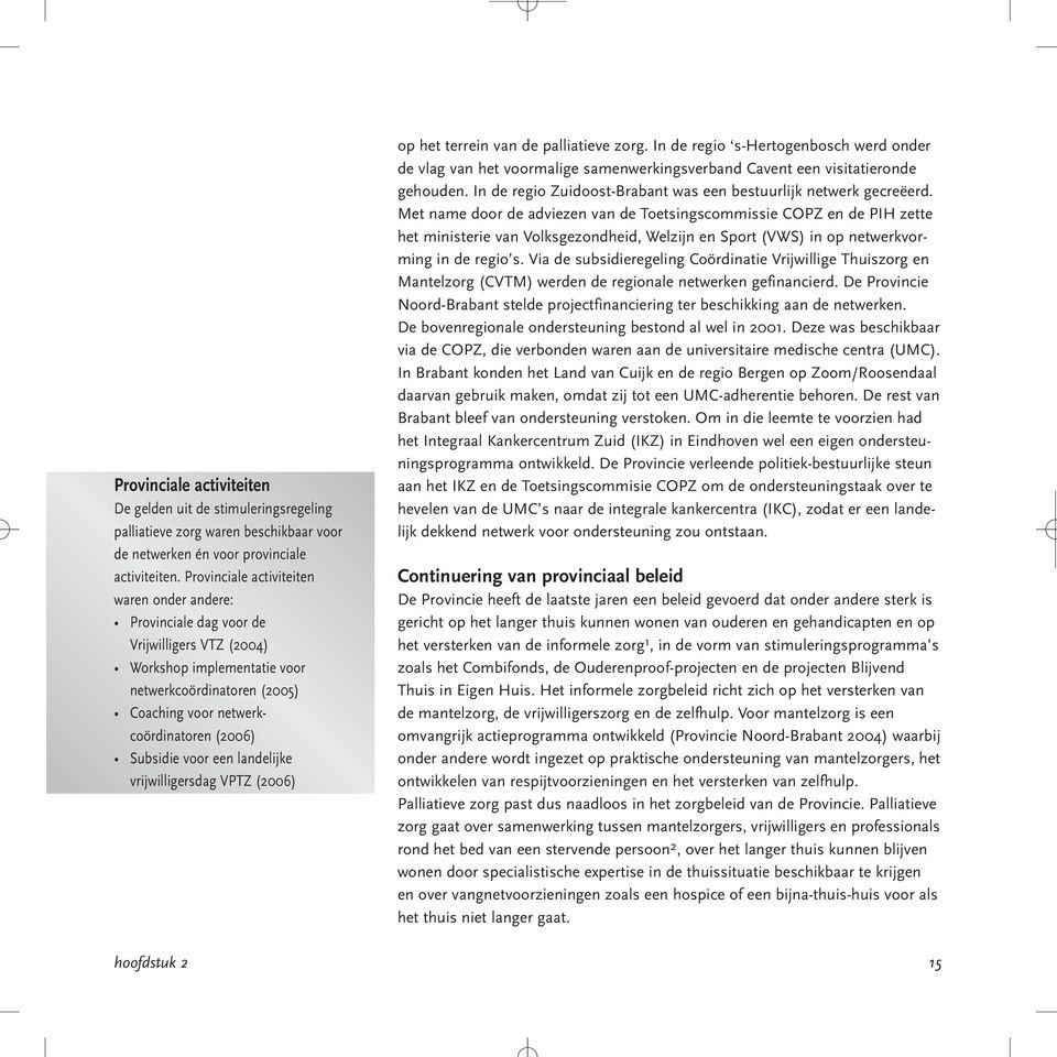 Subsidie voor een landelijke vrijwilligersdag VPTZ (2006) op het terrein van de palliatieve zorg.