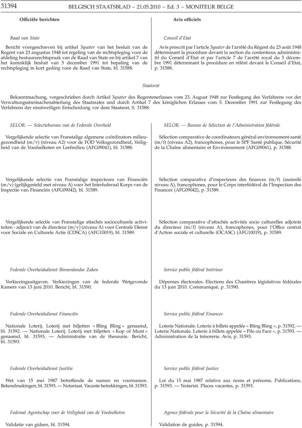 de afdeling bestuursrechtspraak van de Raad van State en bij artikel 7 van het koninklijk besluit van 5 december 1991 tot bepaling van de rechtspleging in kort geding voor de Raad van State, bl.