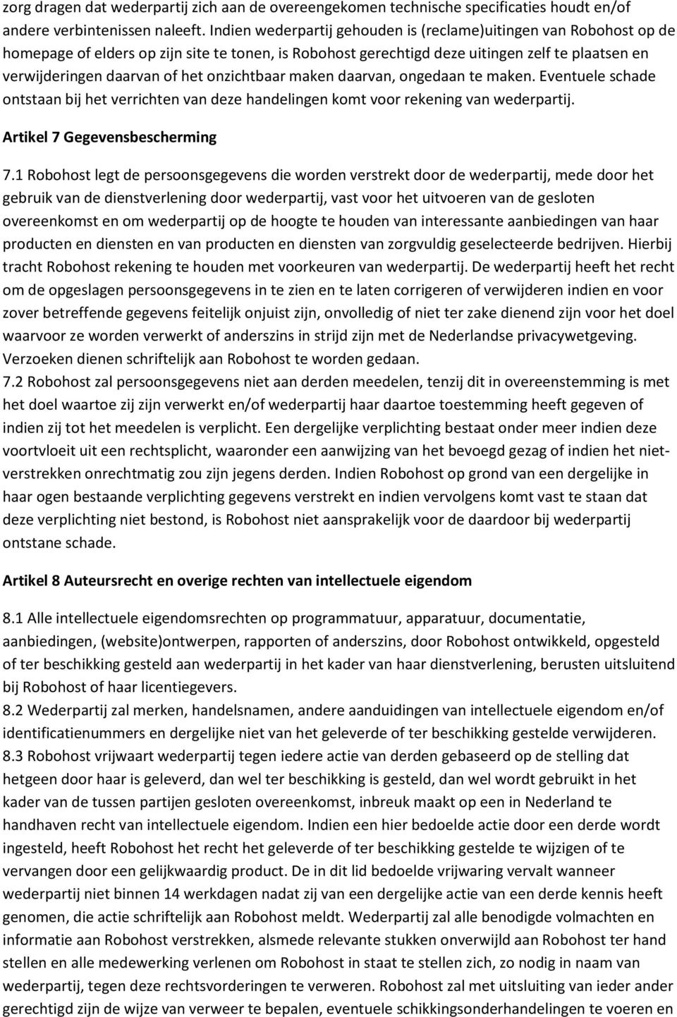 onzichtbaar maken daarvan, ongedaan te maken. Eventuele schade ontstaan bij het verrichten van deze handelingen komt voor rekening van wederpartij. Artikel 7 Gegevensbescherming 7.