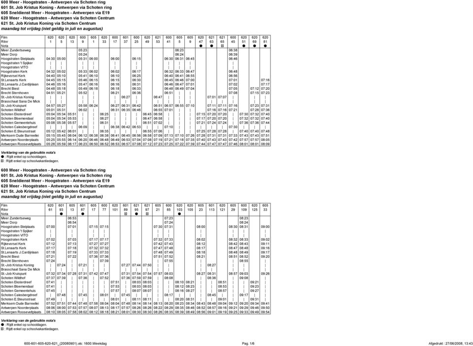 Hoogstraten Kerk 04:32 05:02 05:33 06:02 06:02 06:17 06:32 06:33 06:47 06:48 Rijkevorsel Kerk 04:40 05:10 05:41 06:10 06:10 06:25 06:40 06:41 06:55 06:56 St.