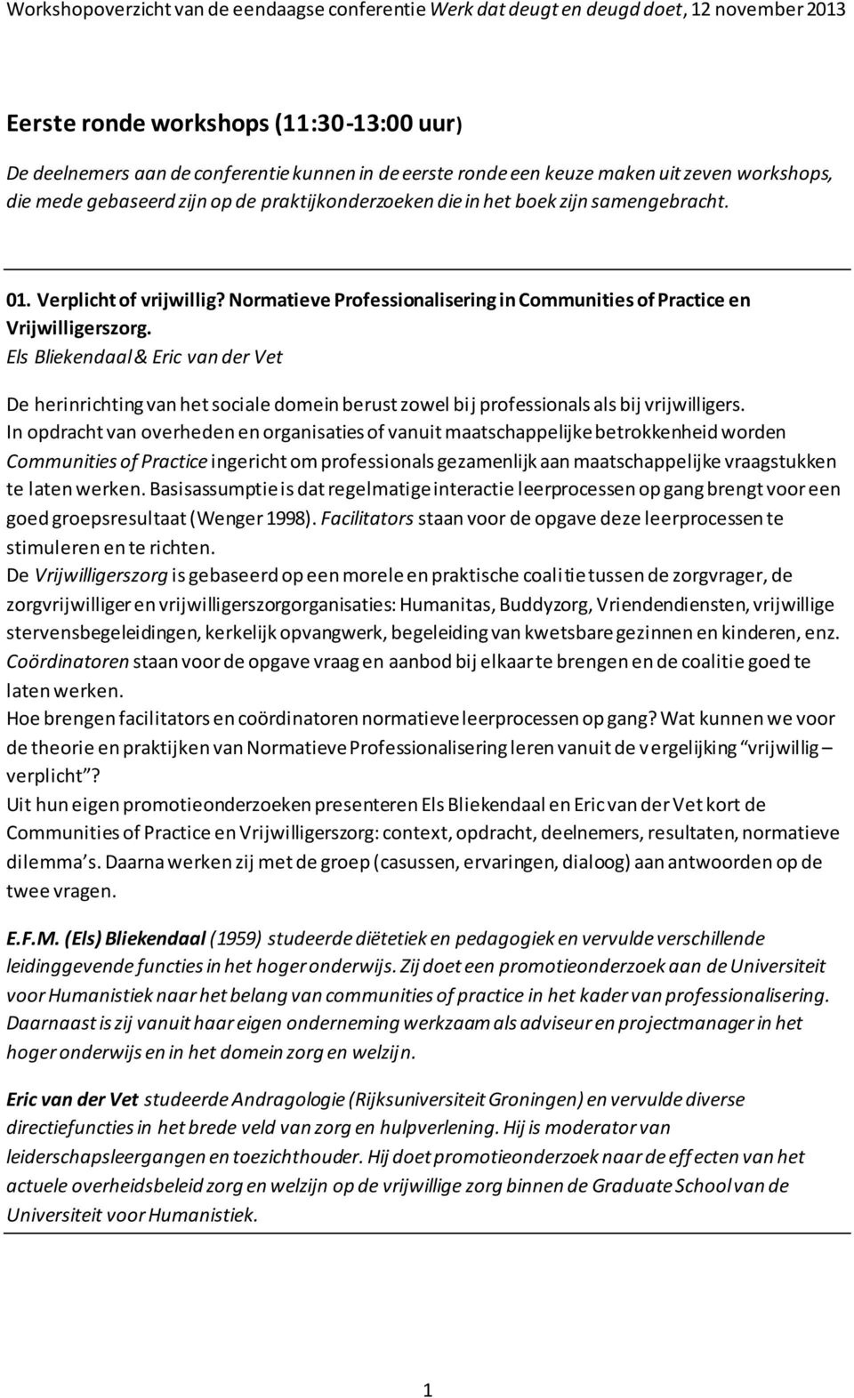 Els Bliekendaal & Eric van der Vet De herinrichting van het sociale domein berust zowel bij professionals als bij vrijwilligers.