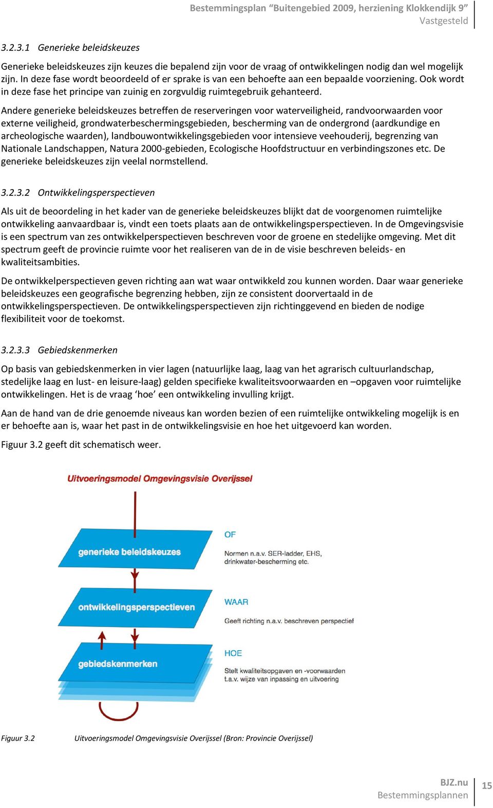 Andere generieke beleidskeuzes betreffen de reserveringen voor waterveiligheid, randvoorwaarden voor externe veiligheid, grondwaterbeschermingsgebieden, bescherming van de ondergrond (aardkundige en