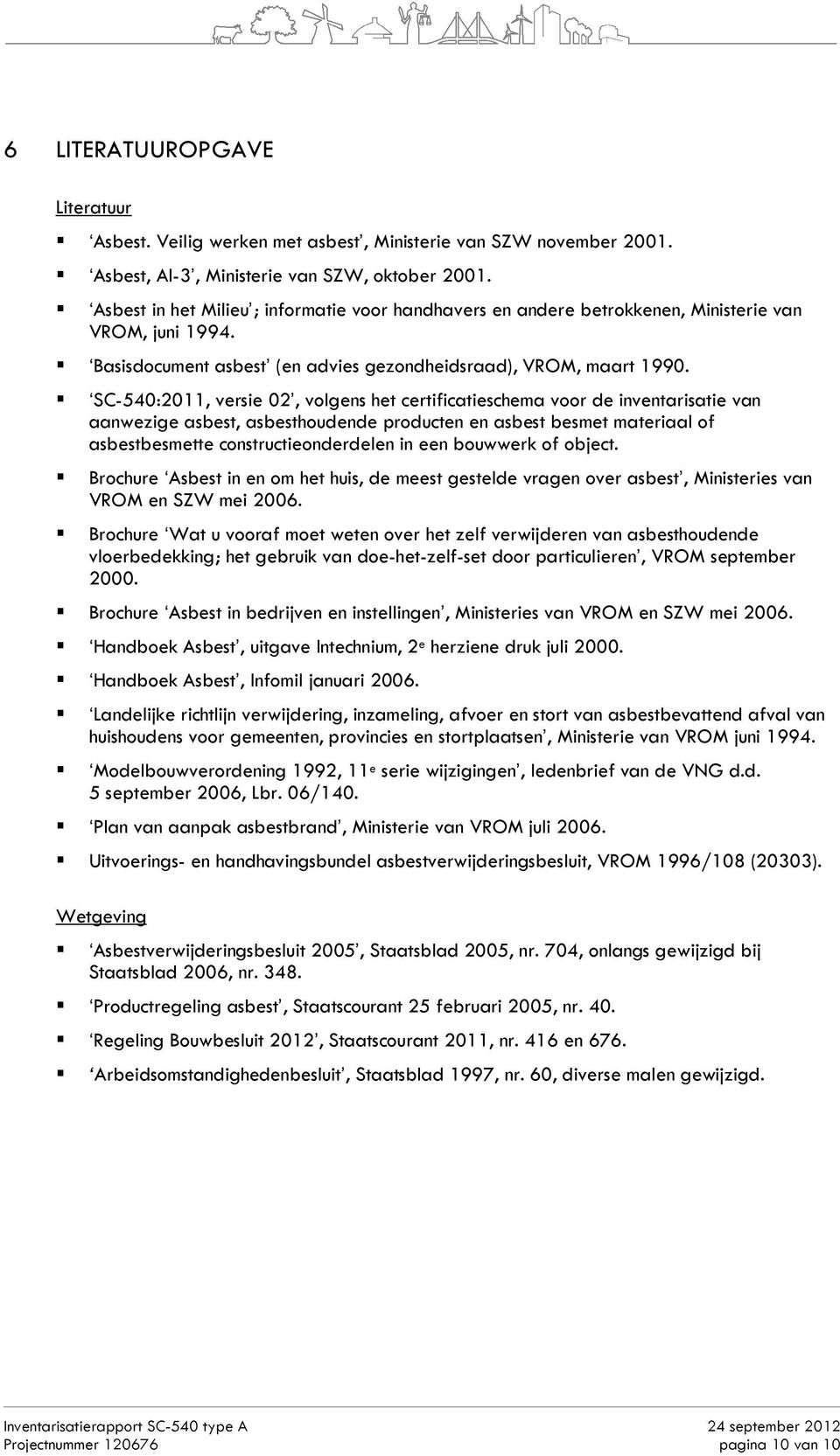 SC-540:2011, versie 02, volgens het certificatieschema voor de inventarisatie van aanwezige asbest, asbesthoudende producten en asbest besmet materiaal of asbestbesmette constructieonderdelen in een