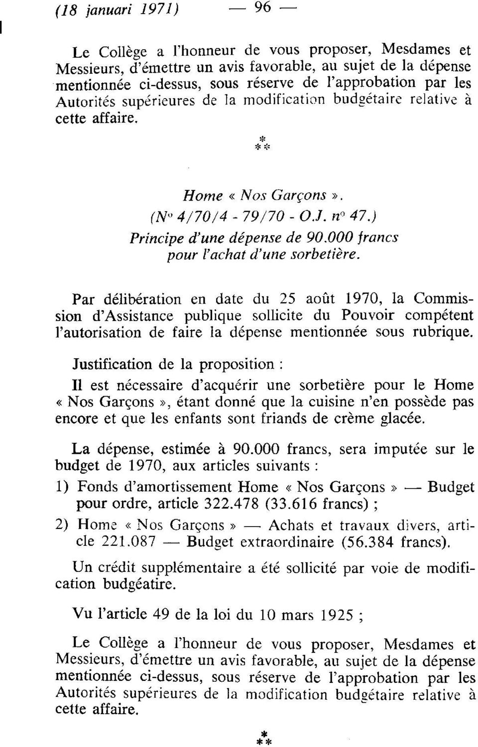 Par délibération en date du 25 août 1970, la Commission d'assistance publique sollicite du Pouvoir compétent l'autorisation de faire la dépense mentionnée sous rubrique.