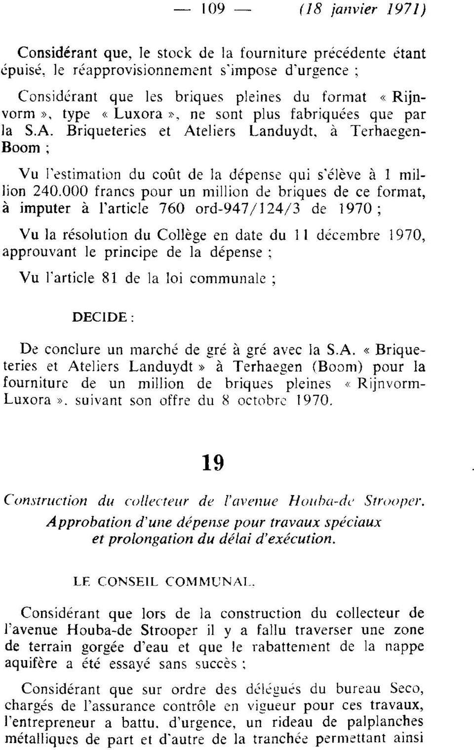 000 francs pour un million de briques de ce format, à imputer à l'article 760 ord-947/124/3 de 1970; Vu la résolution du Collège en date du 11 décembre 1970, approuvant le principe de la dépense ; Vu