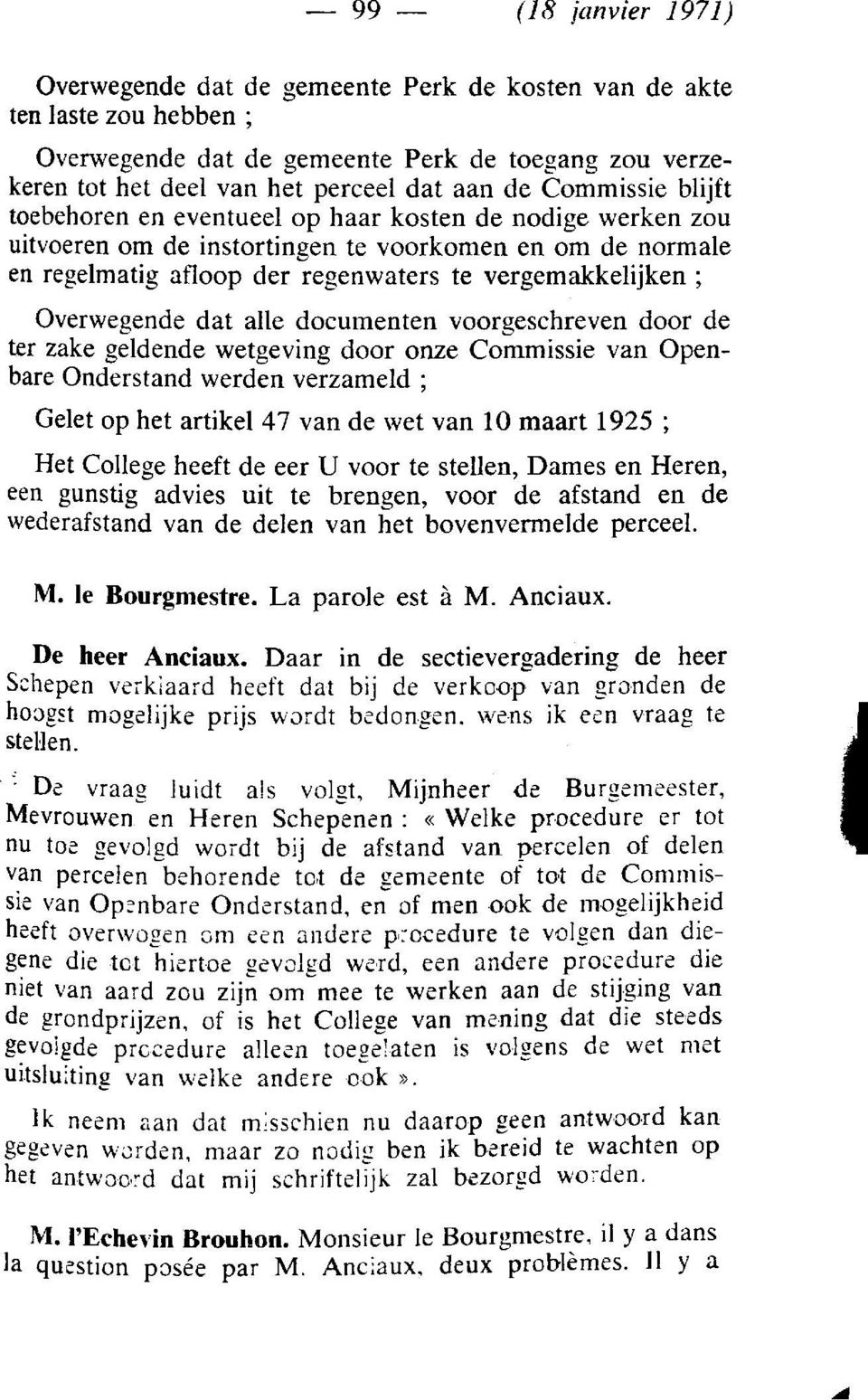 Overwegende dat aile documenten voorgeschreven door de ter zake geldende wetgeving door onze Commissie van Openbare Onderstand werden verzameld ; Gelet op het artikel 47 van de wet van 10 maart 1925