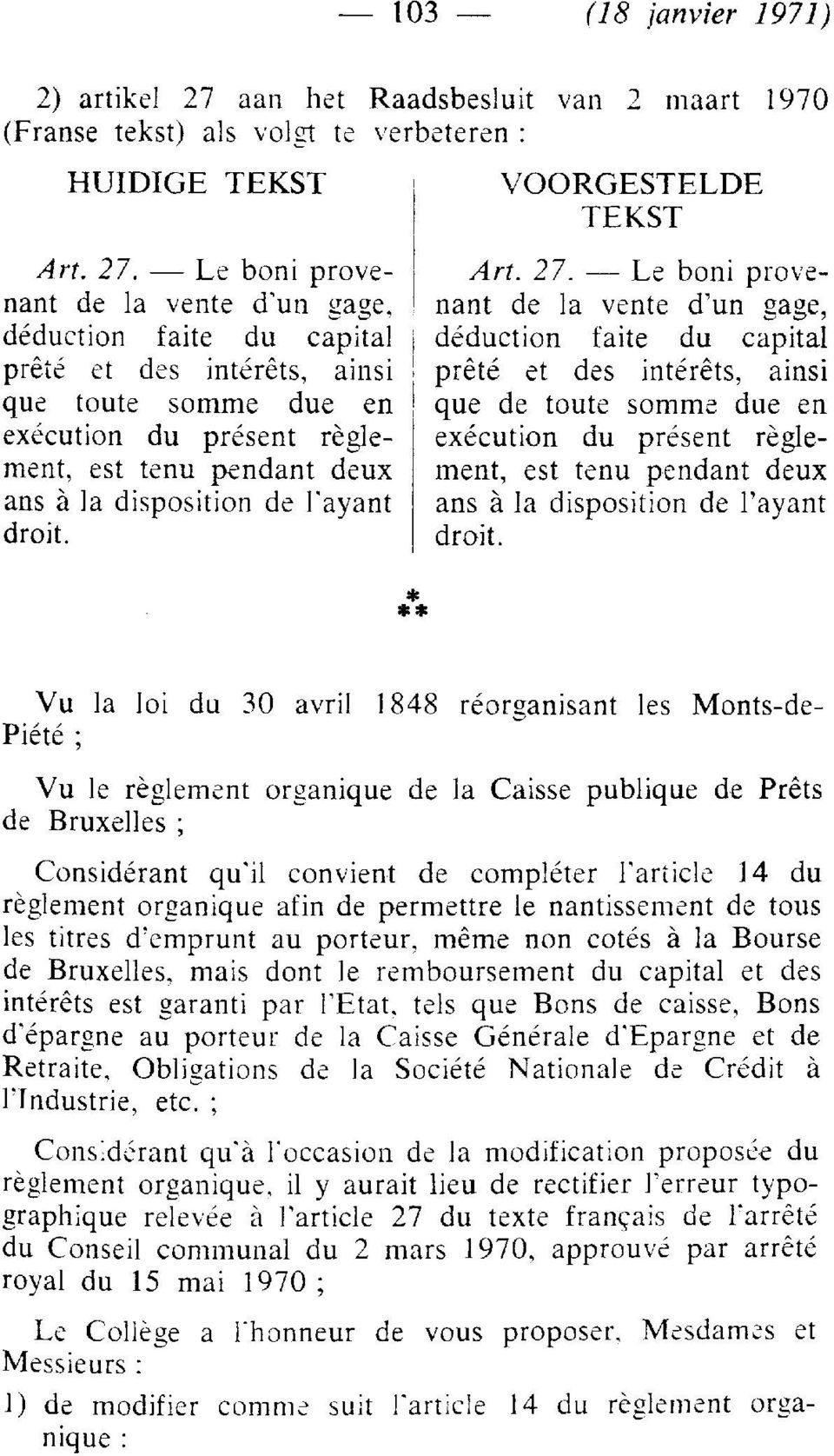 Le boni provenant de la vente d'un sage, déduction faite du capital prêté et des intérêts, ainsi que toute somme due en exécution du présent règlement, est tenu pendant deux ans à la disposition de