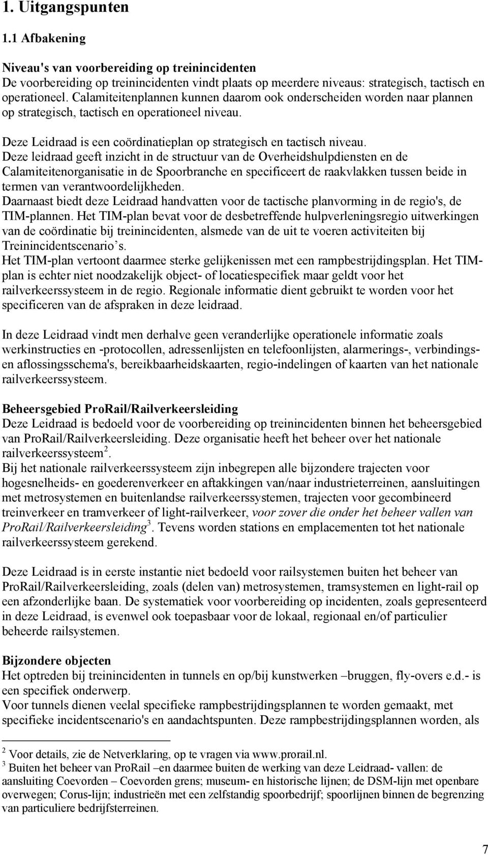 Deze leidraad geeft inzicht in de structuur van de Overheidshulpdiensten en de Calamiteitenorganisatie in de Spoorbranche en specificeert de raakvlakken tussen beide in termen van