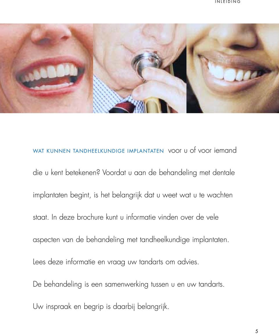 In deze brochure kunt u informatie vinden over de vele aspecten van de behandeling met tandheelkundige implantaten.