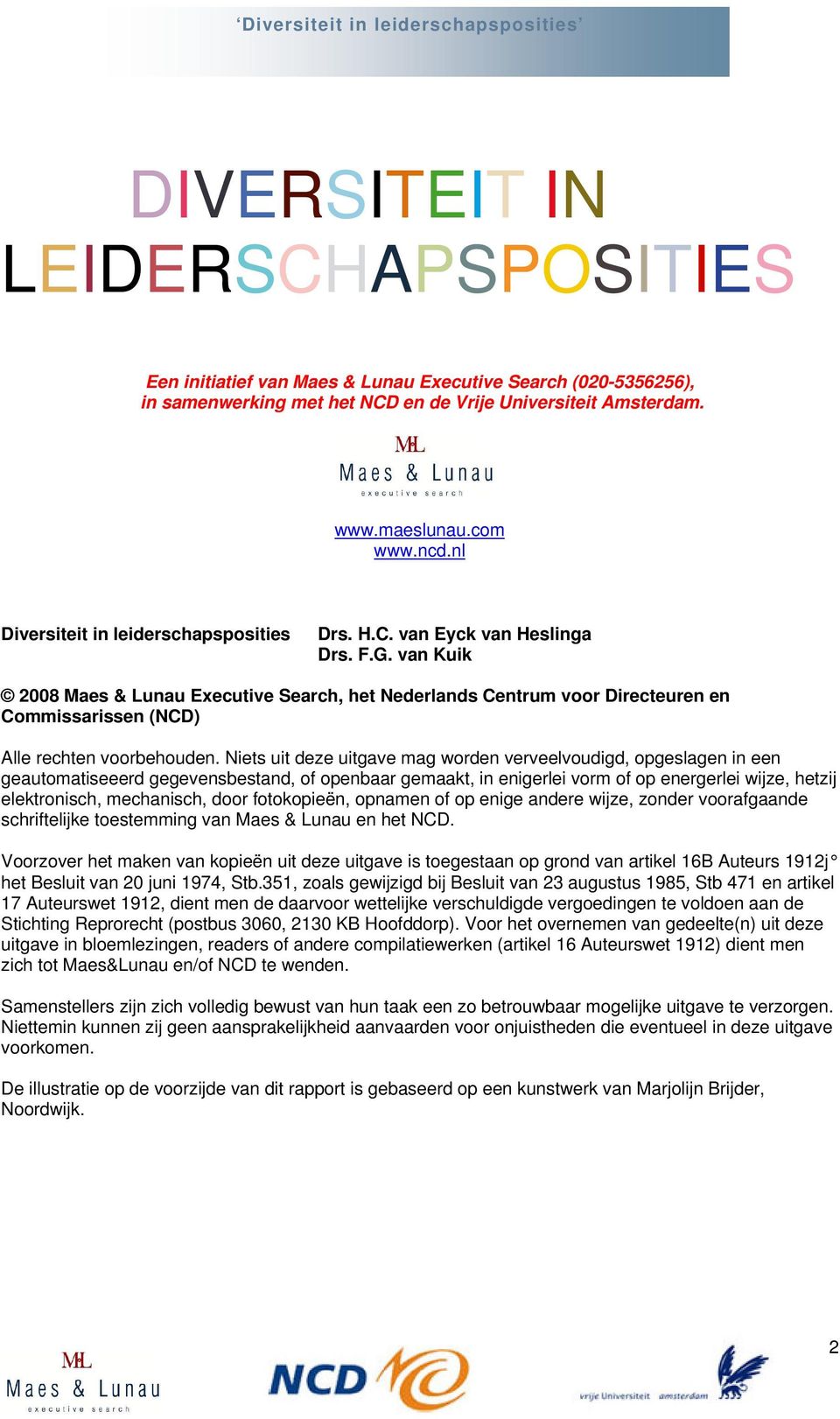 van Kuik 2008 Maes & Lunau Executive Search, het Nederlands Centrum voor Directeuren en Commissarissen (NCD) Alle rechten voorbehouden.