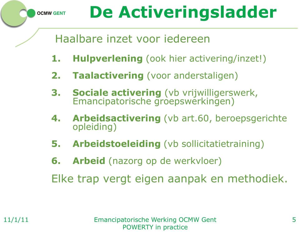 Sociale activering (vb vrijwilligerswerk, Emancipatorische groepswerkingen) 4.