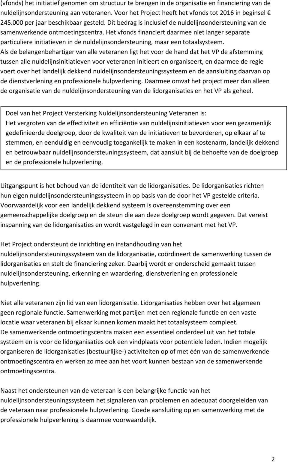 Het vfonds financiert daarmee niet langer separate particuliere initiatieven in de nuldelijnsondersteuning, maar een totaalsysteem.