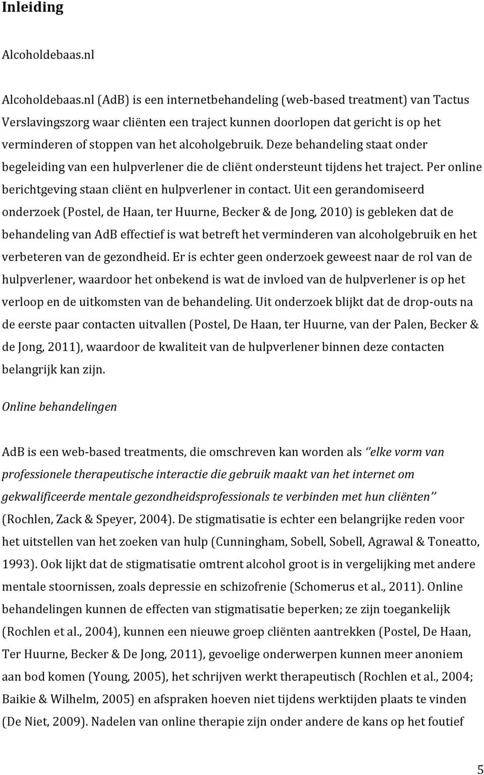 dezebehandelingstaatonder begeleidingvaneenhulpverlenerdiedecliëntondersteunttijdenshettraject.peronline berichtgevingstaancliëntenhulpverlenerincontact.