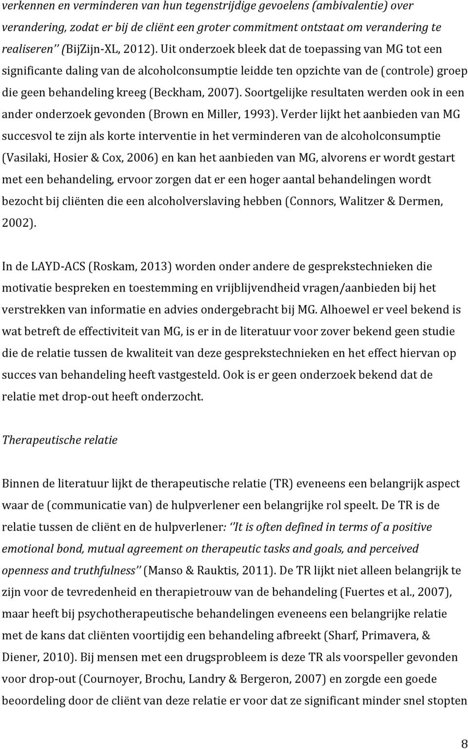 soortgelijkeresultatenwerdenookineen anderonderzoekgevondenbrownenmiller,1993).