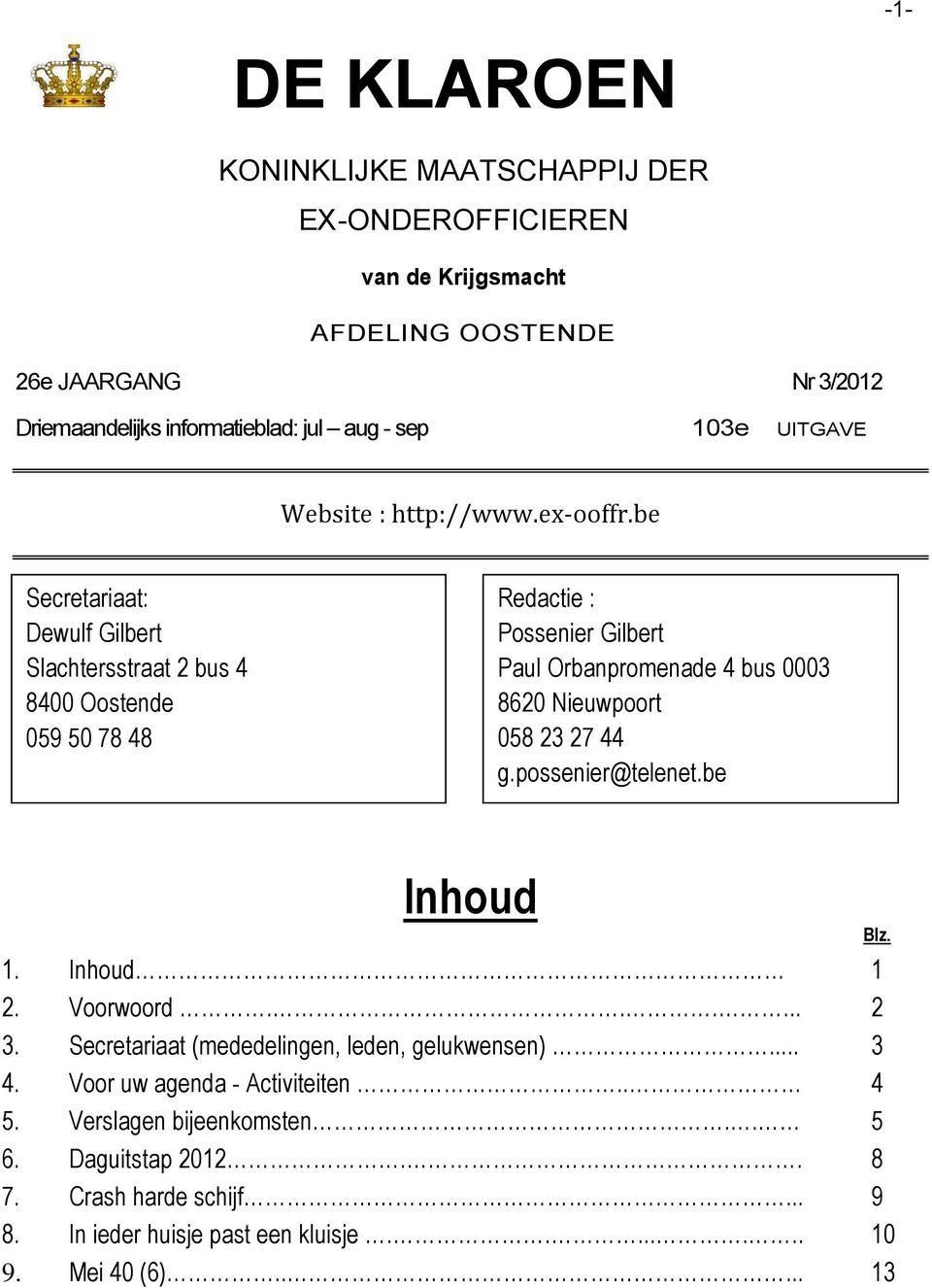 be Secretariaat: Dewulf Gilbert Slachtersstraat 2 bus 4 059 50 78 48 Redactie : Possenier Gilbert Paul Orbanpromenade 4 bus 0003 8620 Nieuwpoort 058 23 27 44 g.