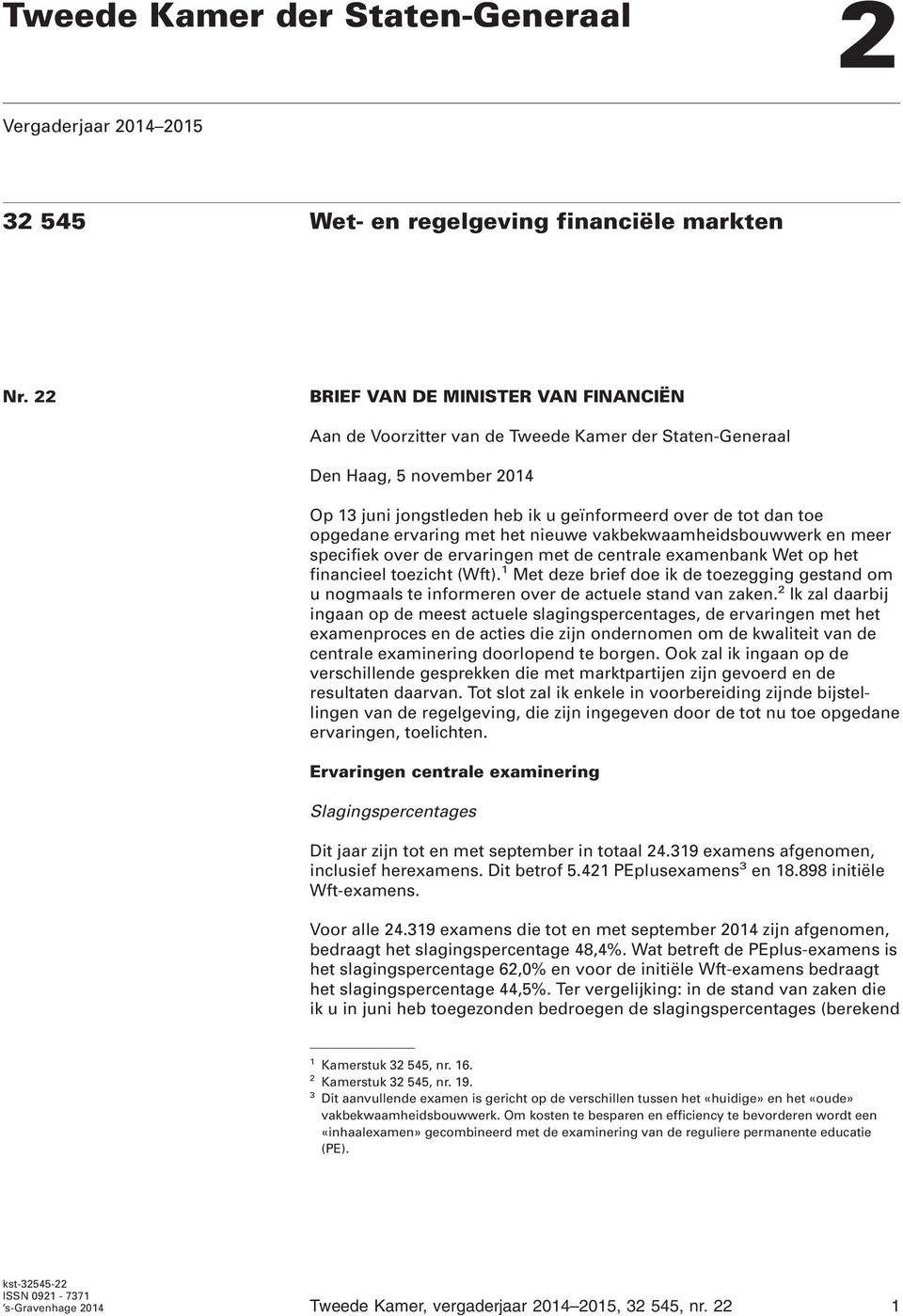 ervaring met het nieuwe vakbekwaamheidsbouwwerk en meer specifiek over de ervaringen met de centrale examenbank Wet op het financieel toezicht (Wft).