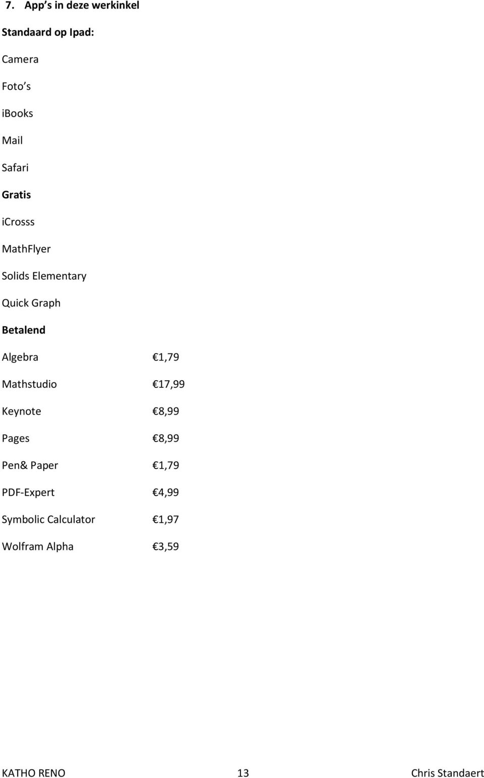 Algebra 1,79 Mathstudio 17,99 Keynote 8,99 Pages 8,99 Pen& Paper 1,79