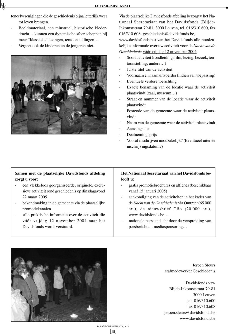 Via de plaatselijke Davidsfonds afdeling bezorgt u het Nationaal Secretariaat van het Davidsfonds (Blijde- Inkomststraat 79-81, 3000 Leuven, tel. 016/310.600, fax 016/310.