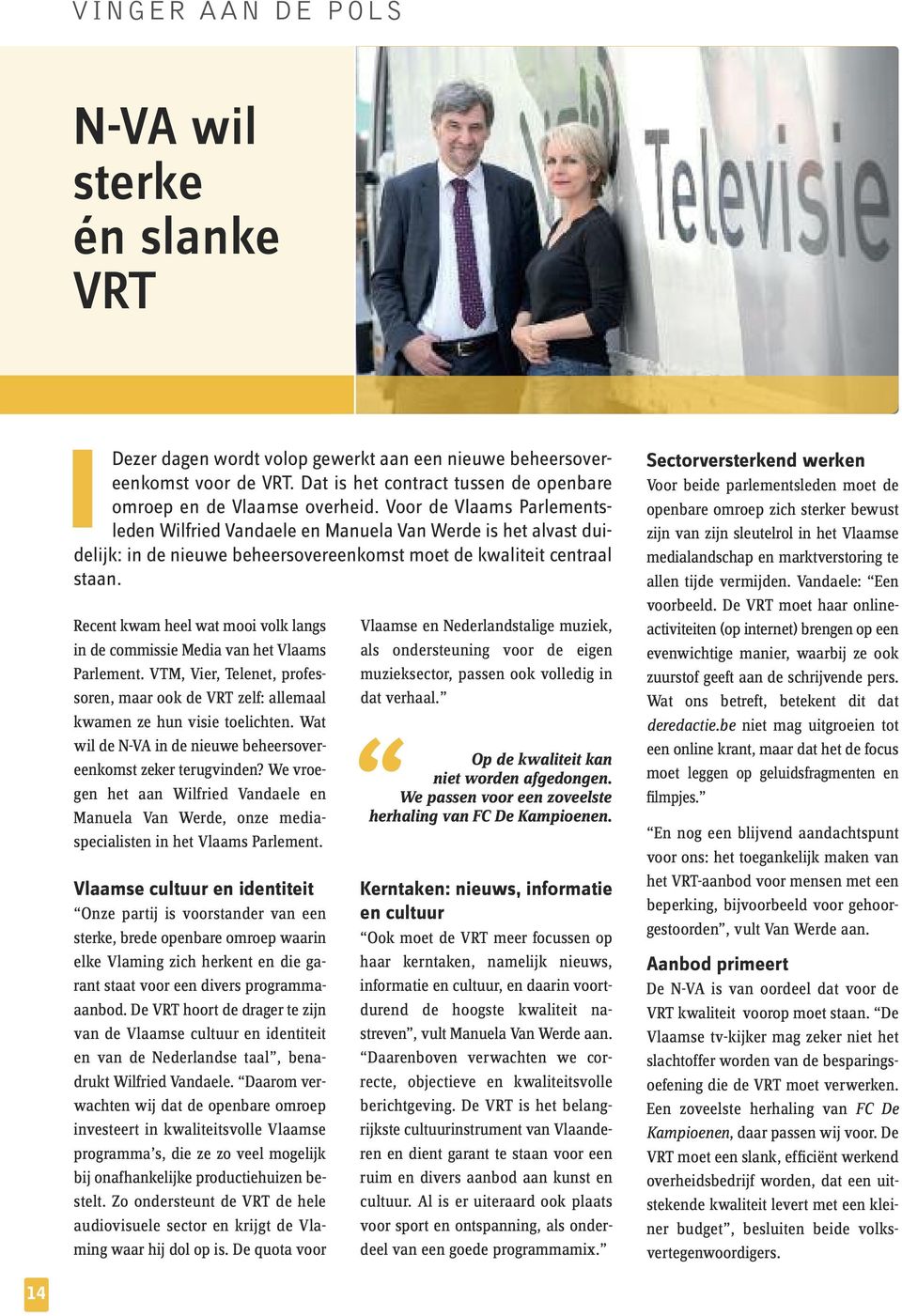 Voor de Vlaams Parlements - leden Wilfried Vandaele en Manuela Van Werde is het alvast duidelijk: in de nieuwe beheersovereenkomst moet de kwaliteit centraal staan.