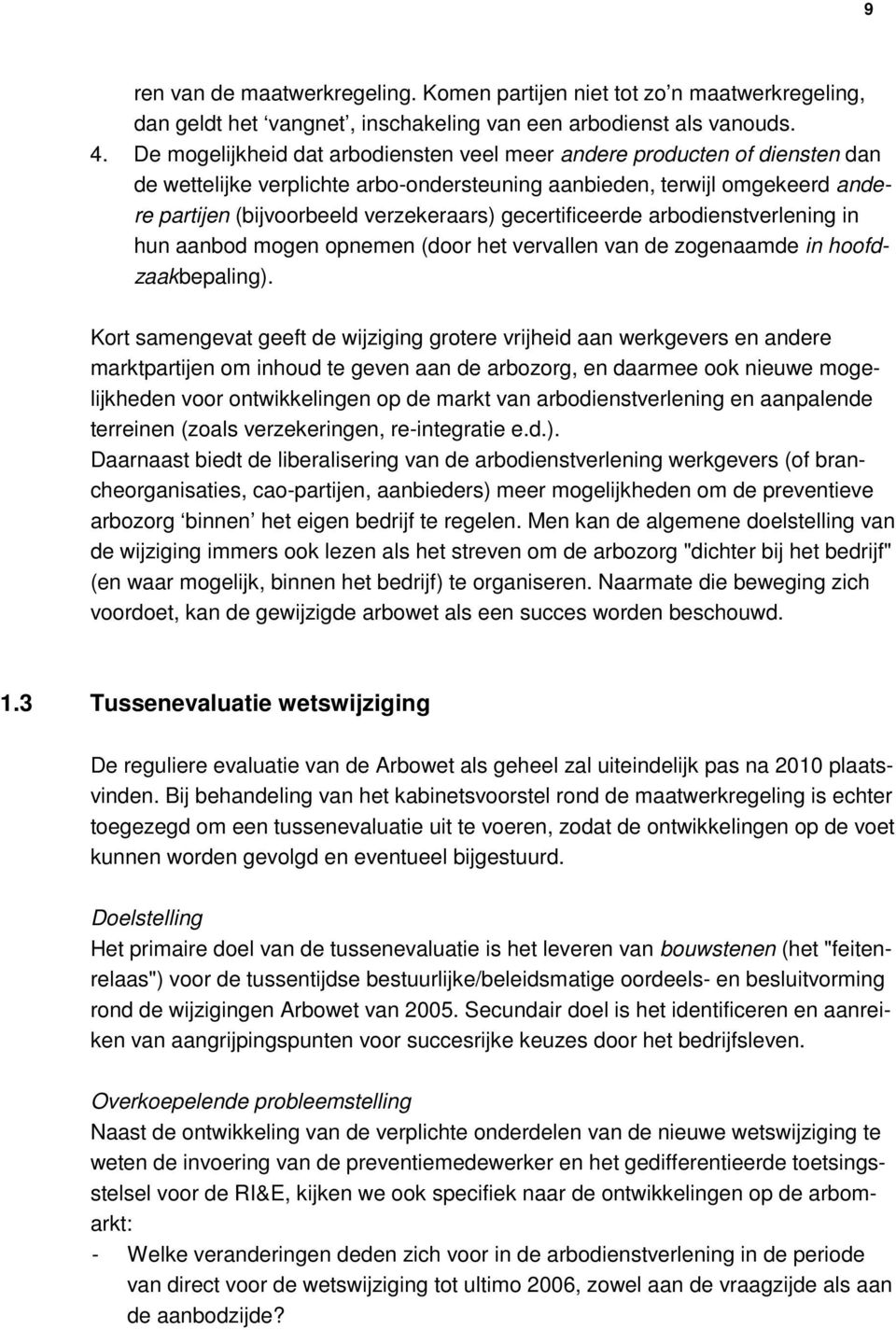 gecertificeerde arbodienstverlening in hun aanbod mogen opnemen (door het vervallen van de zogenaamde in hoofdzaakbepaling).