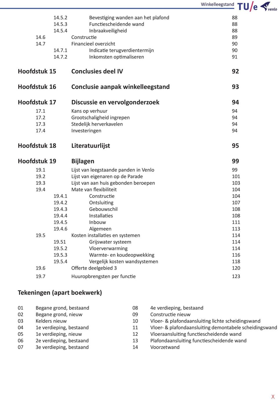 2 Grootschaligheid ingrepen 94 17.3 Stedelijk herverkavelen 94 17.4 Investeringen 94 Hoofdstuk 18 Literatuurlijst 95 Hoofdstuk 19 Bijlagen 99 19.1 Lijst van leegstaande panden in Venlo 99 19.