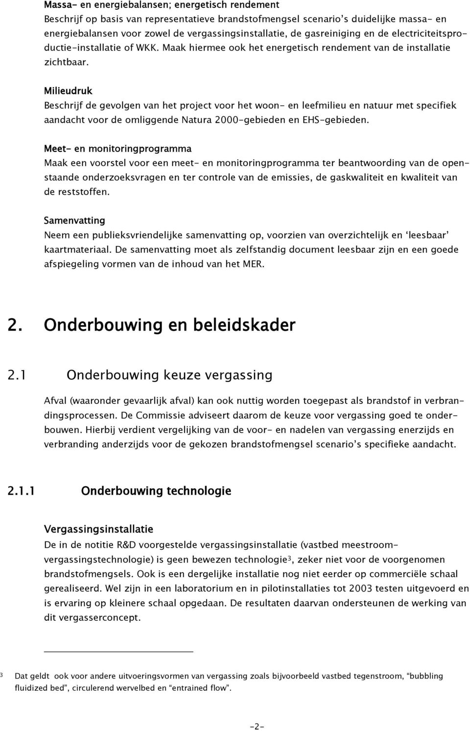 Milieudruk Beschrijf de gevolgen van het project voor het woon- en leefmilieu en natuur met specifiek aandacht voor de omliggende Natura 2000-gebieden en EHS-gebieden.