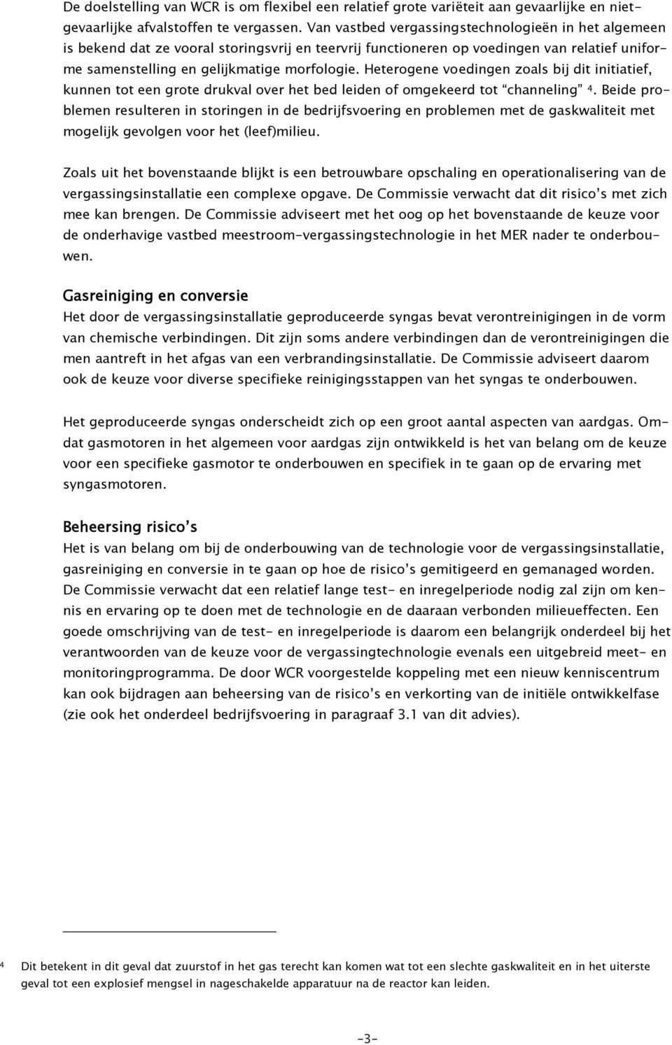 Heterogene voedingen zoals bij dit initiatief, kunnen tot een grote drukval over het bed leiden of omgekeerd tot channeling 4.