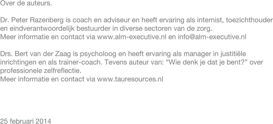 diverse sectoren van de zorg. Meer informatie en contact via www.alm-executive.nl en info@alm-executive.nl Drs.