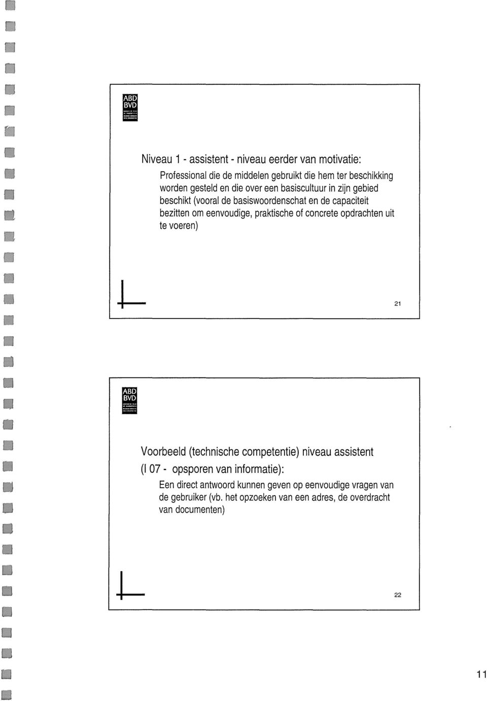 praktische of concrete opdrachten uit te voeren) 2 lf Voorbeeld (technische competentie) niveau assistent ( 07- opsporen van