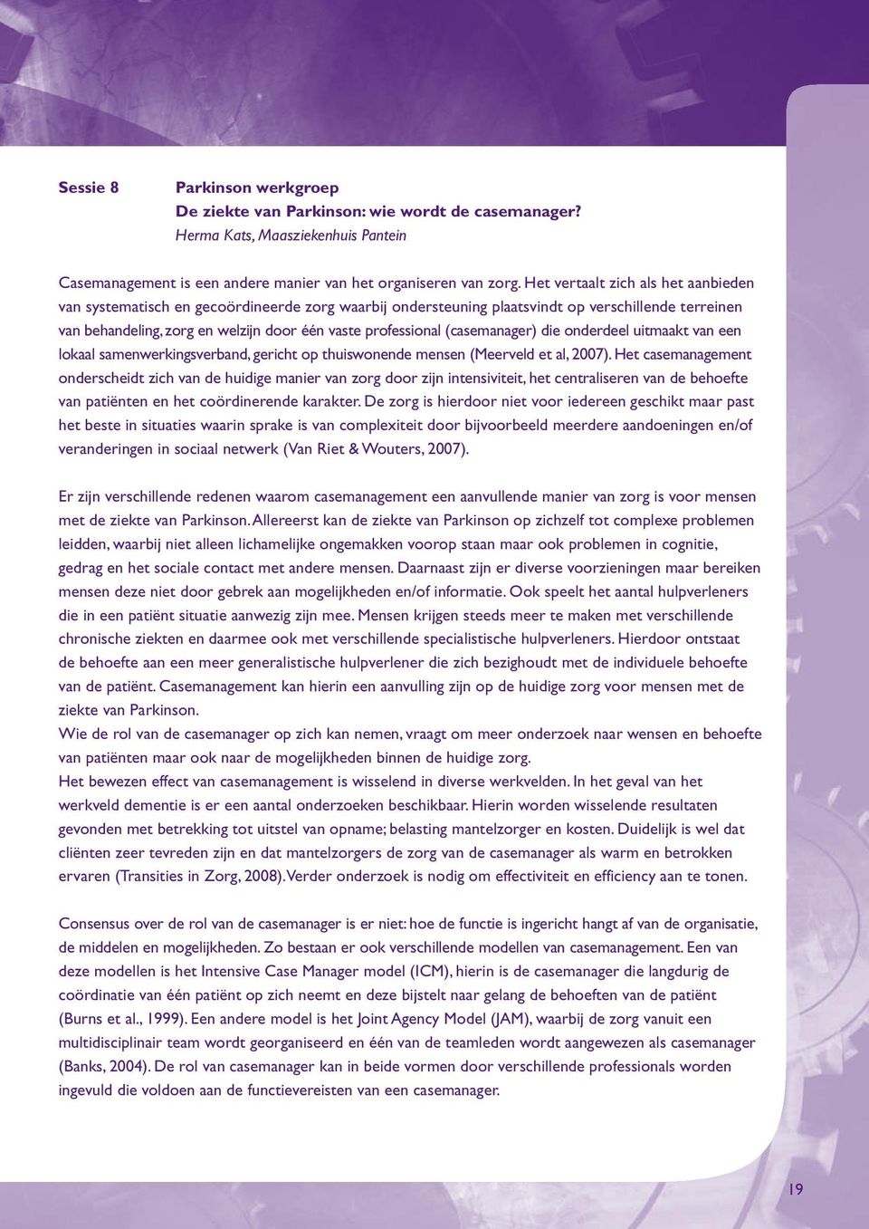 (casemanager) die onderdeel uitmaakt van een lokaal samenwerkingsverband, gericht op thuiswonende mensen (Meerveld et al, 2007).