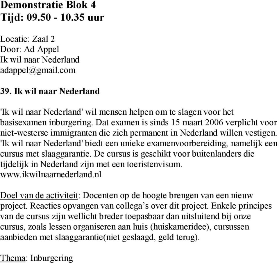 Dat examen is sinds 15 maart 2006 verplicht voor niet-westerse immigranten die zich permanent in Nederland willen vestigen.