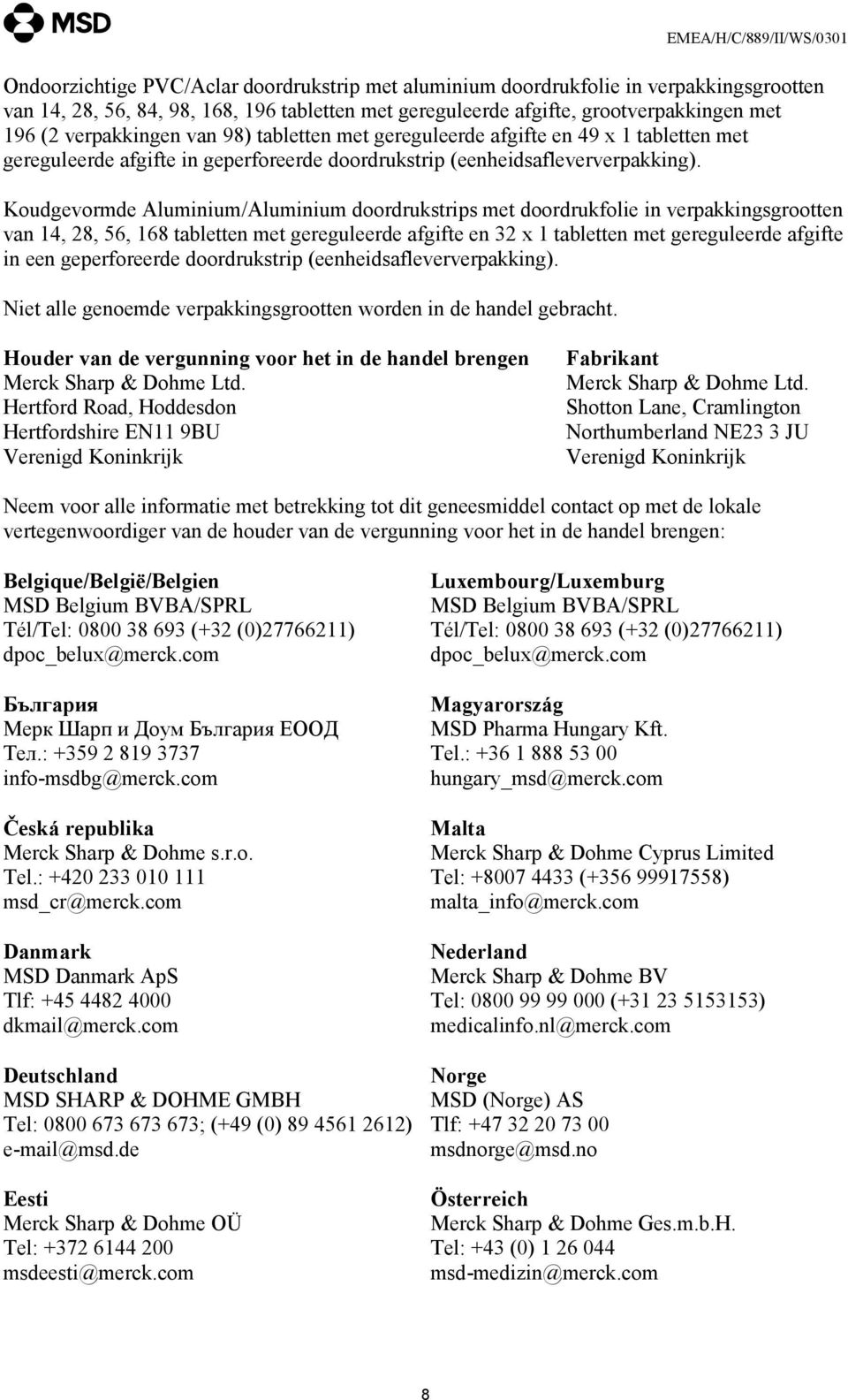 Koudgevormde Aluminium/Aluminium doordrukstrips met doordrukfolie in verpakkingsgrootten van 14, 28, 56, 168 tabletten met gereguleerde afgifte en 32 x 1 tabletten met gereguleerde afgifte in een